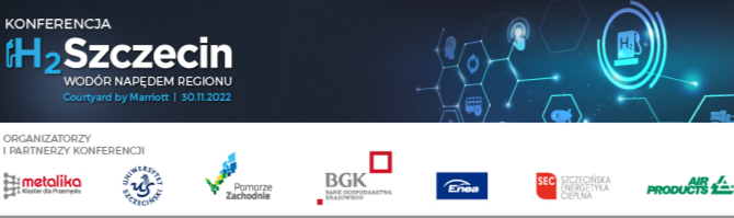 Konferencja naukowo-techniczna H2SZCZECIN „WODÓR NAPĘDEM REGIONU” – 30.11.2022