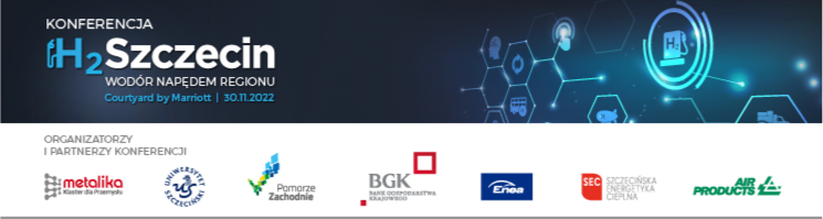 Konferencja naukowo-techniczna H2SZCZECIN „WODÓR NAPĘDEM REGIONU” – 30.11.2022