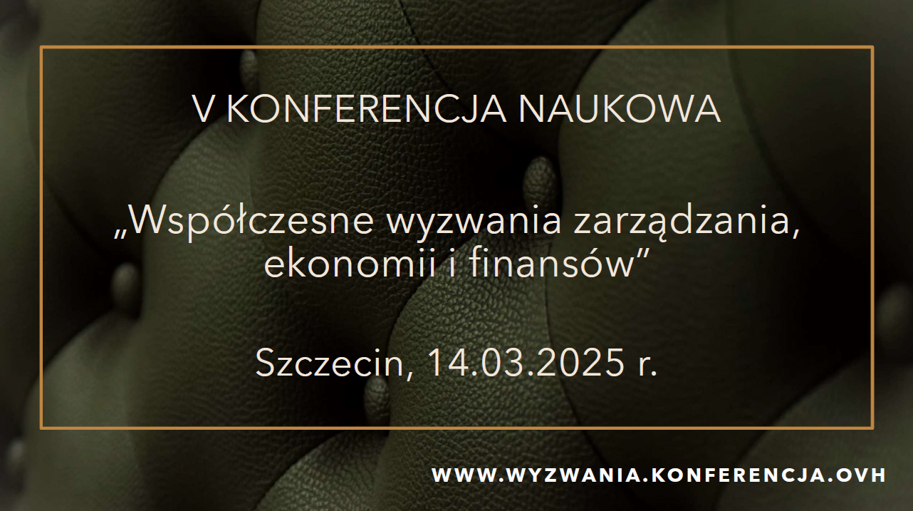 Relacja z Konferencji Naukowej „Współczesne wyzwania zarządzania, ekonomii i finansów”