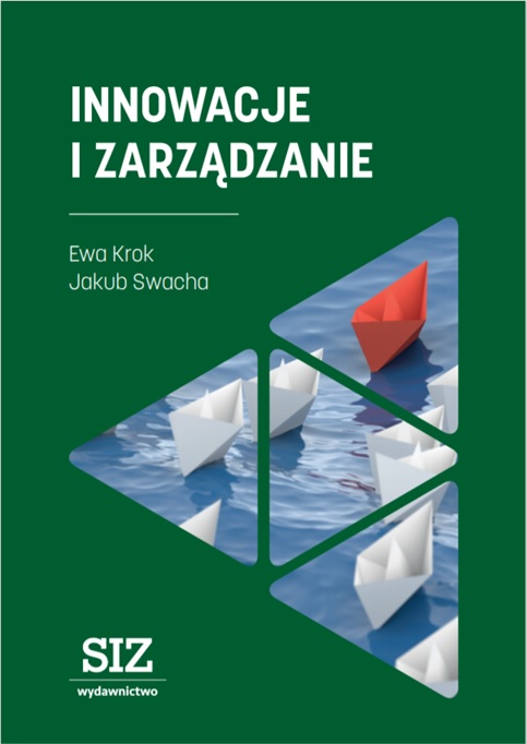 Ukazała się monografia „Innowacje i Zarządzanie” pod redakcją Ewy Krok i Jakuba Swachy